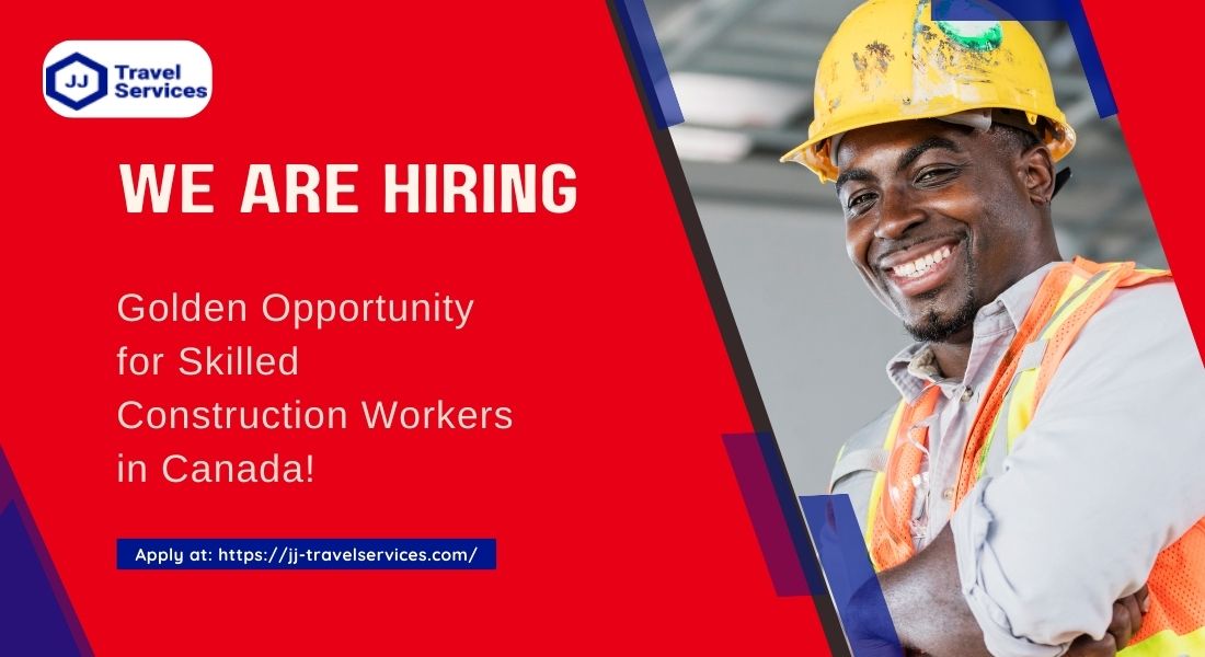 Golden Opportunity for Skilled Construction Workers in Canada!